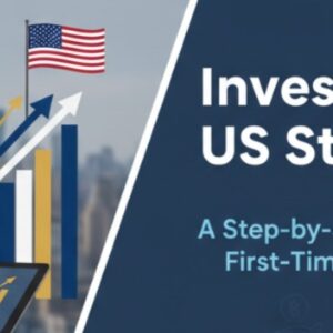 Investing in US Stocks: A Step-by-Step Guide for First-Time Investors