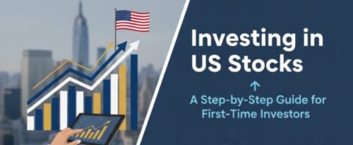 Investing in US Stocks: A Step-by-Step Guide for First-Time Investors