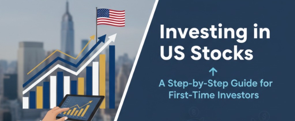 Investing in US Stocks: A Step-by-Step Guide for First-Time Investors