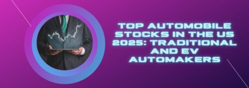 Top Automobile Stocks in the US 2025: Traditional and EV Automakers